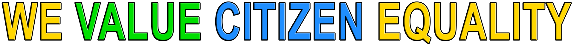 WE VALUE CITIZEN EQUALITY